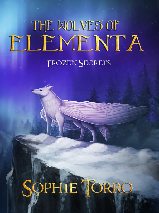 Title details for Frozen Secrets: The Wolves of Elementa, Book 1 by Sophie Torro - Available